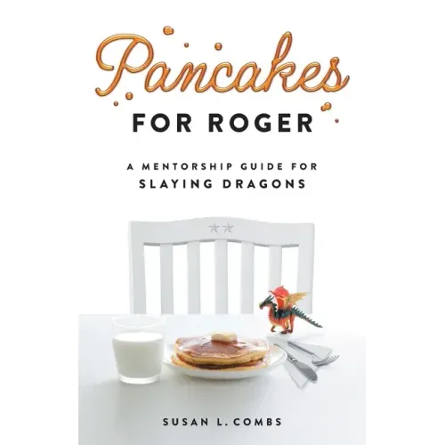 Pancakes for Roger: A Mentorship Guide for Slaying Dragons