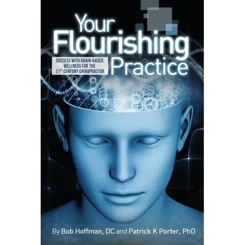 Your Flourishing Practice: Success with Brain-Based Wellness for the 21st Century Chiropractor