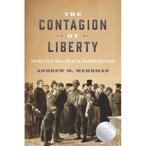 The Contagion of Liberty: The Politics of Smallpox in the American Revolution