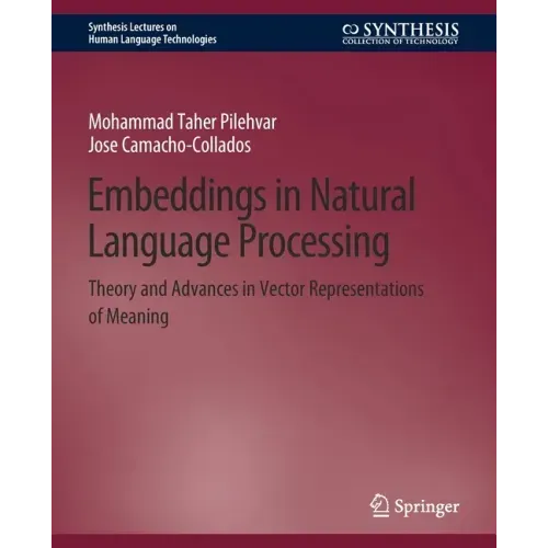 Embeddings in Natural Language Processing: Theory and Advances in Vector Representations of Meaning