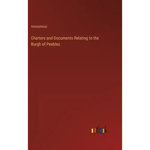 Charters and Documents Relating to the Burgh of Peebles