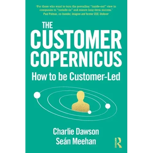 The Customer Copernicus: How to Be Customer-Led