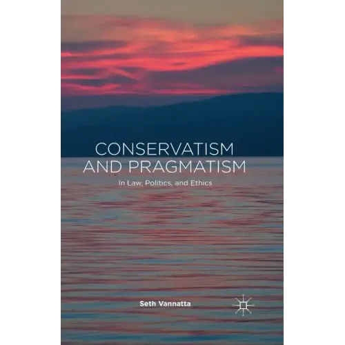 Conservatism and Pragmatism: In Law, Politics, and Ethics