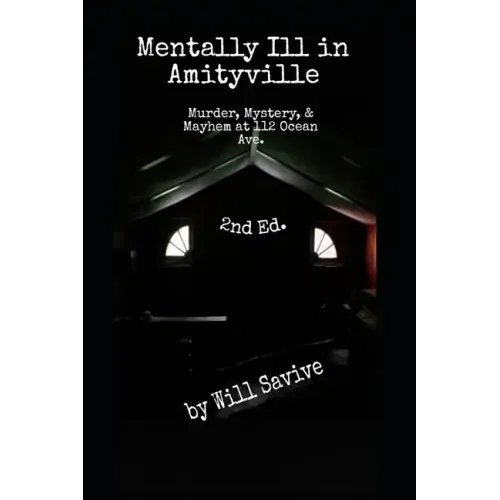 Mentally Ill in Amityville: Murder, Mystery, & Mayhem at 112 Ocean Ave. (2nd Edition)