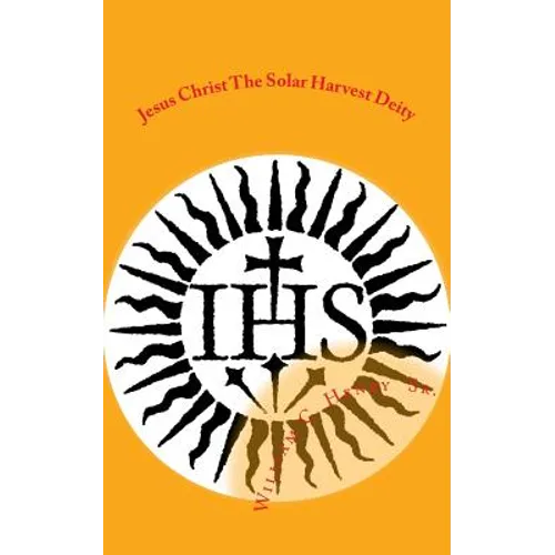 Jesus Christ the Solar Harvest Deity