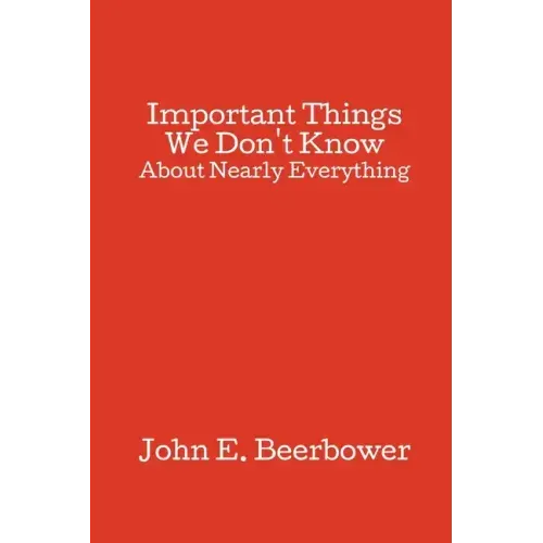 Important Things We Don't Know: About Nearly Everything