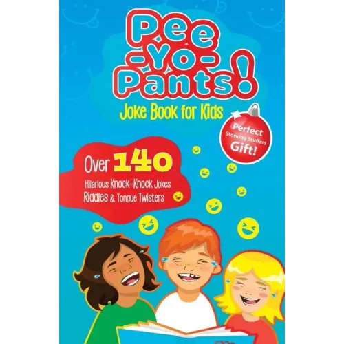 Pee-Yo-Pants Joke Book for Kids: Over 140 Hilarious Knock-Knock Jokes, Riddles and Tongue Twisters (Perfect Stocking Stuffers Gift)