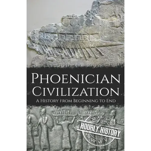 Phoenician Civilization: A History from Beginning to End