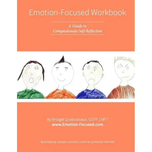Emotion-Focused Workbook: A Guide to Compassionate Self-Reflection