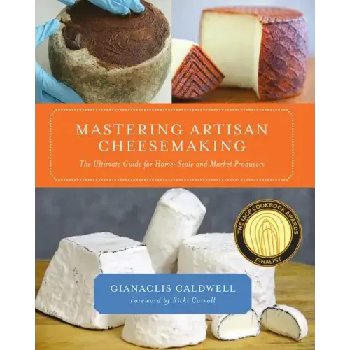 Mastering Artisan Cheesemaking: The Ultimate Guide for Home-Scale and Market Producer