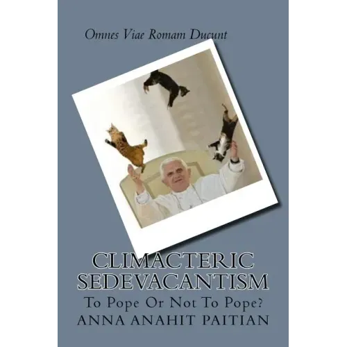 Climacteric Sedevacantism: To Pope Or Not To Pope?