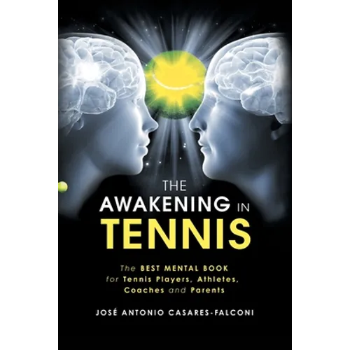 The Awakening in Tennis: The Best Mental Book for Tennis Players, Athletes, Coaches and Parents