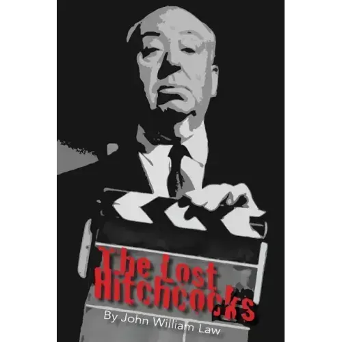 The Lost Hitchcocks: Uncovering the Lost Films of Alfred Hitchcock