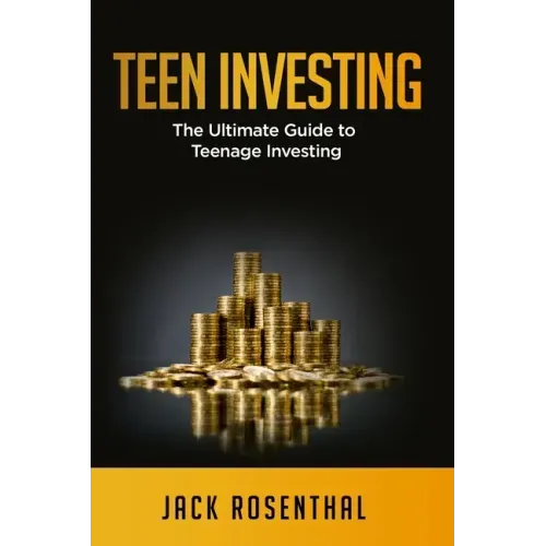 Teen Investing: The Ultimate Guide to Teenage Investing