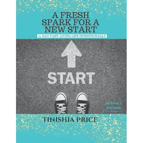 A Fresh Spark For A New Start: 21-Day Fast Devotionals: Living Life Intentionally