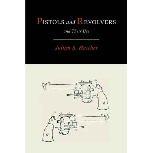 Pistols and Revolvers and Their Use
