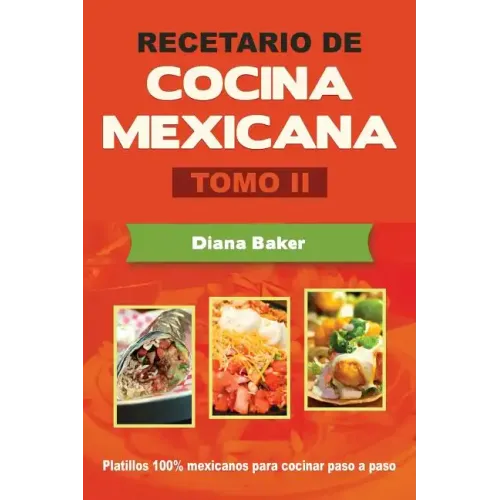 Recetario de Cocina Mexicana Tomo II: La cocina mexicana hecha fácil