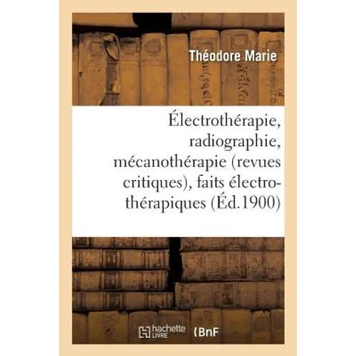 Électrothérapie, Radiographie, Mécanothérapie Revues Critiques, Faits Électro-Thérapiques