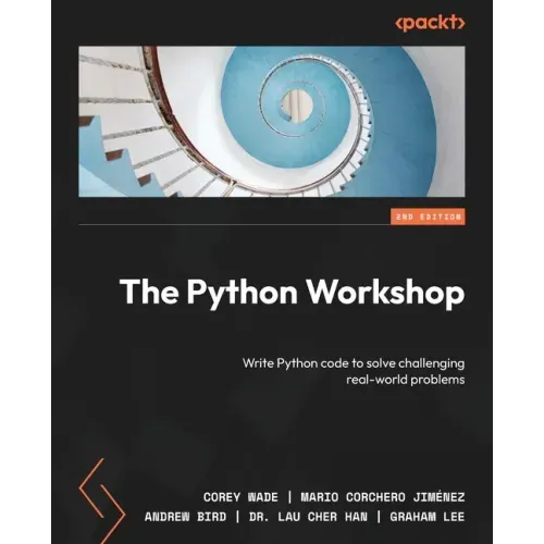 The Python Workshop - Second Edition: Write Python code to solve challenging real-world problems