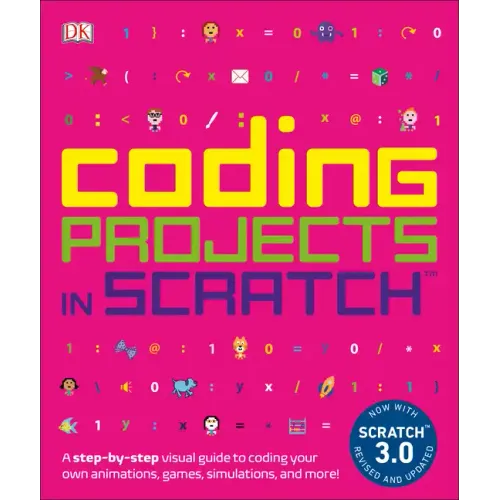 Coding Projects in Scratch: A Step-By-Step Visual Guide to Coding Your Own Animations, Games, Simulations, a