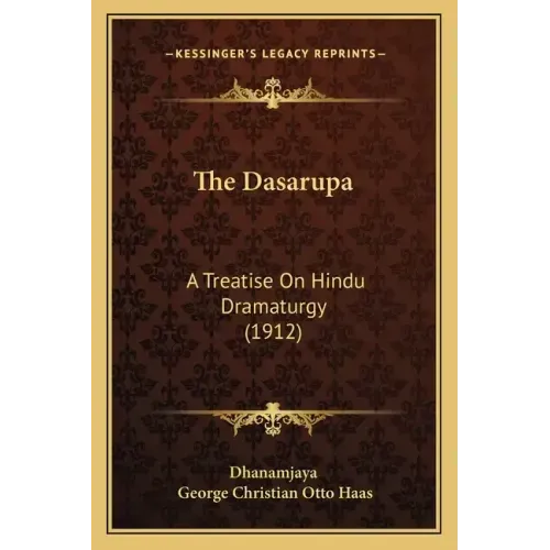 The Dasarupa: A Treatise On Hindu Dramaturgy (1912)
