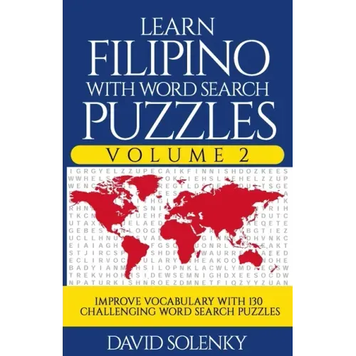 Learn Filipino with Word Search Puzzles Volume 2: Learn Filipino Language Vocabulary with 130 Challenging Bilingual Word Find Puzzles for All Ages