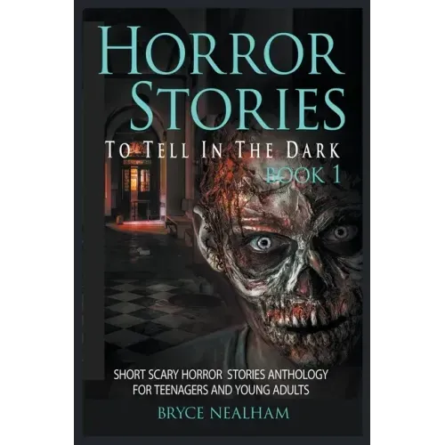 Horror Stories To Tell In The Dark Book 1: Short Scary Horror Stories Anthology For Teenagers And Young Adults