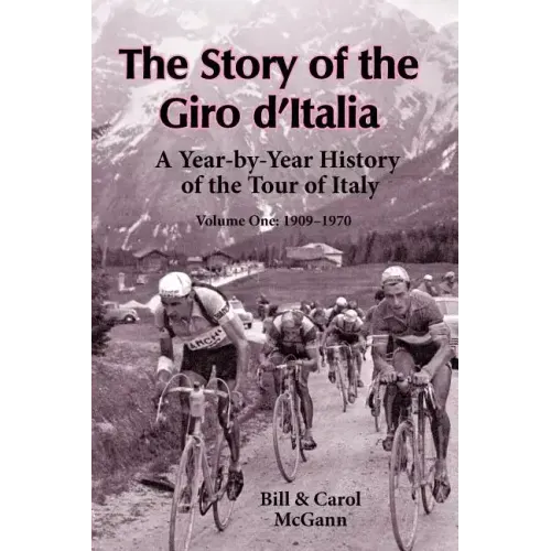The Story of the Giro d'Italia: A Year-by-Year History of the Tour of Italy, Volume 1: 1909-1970
