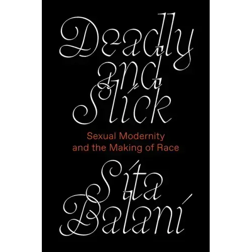Deadly and Slick: Sexual Modernity and the Making of Race
