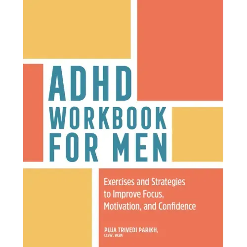 ADHD Workbook for Men: Exercises and Strategies to Improve Focus, Motivation, and Confidence