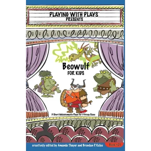 Beowulf for Kids: 3 Short Melodramatic Plays for 3 Group Sizes