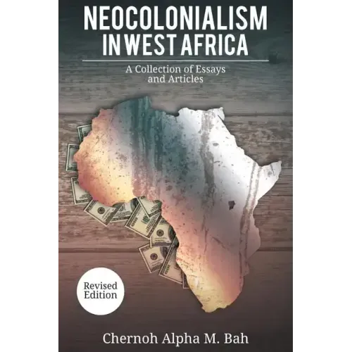 Neocolonialism in West Africa: A Collection of Essays and Articles