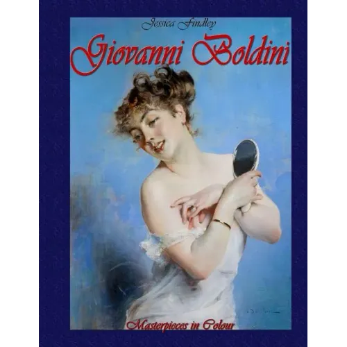 Giovanni Boldini: Masterpieces in Colour