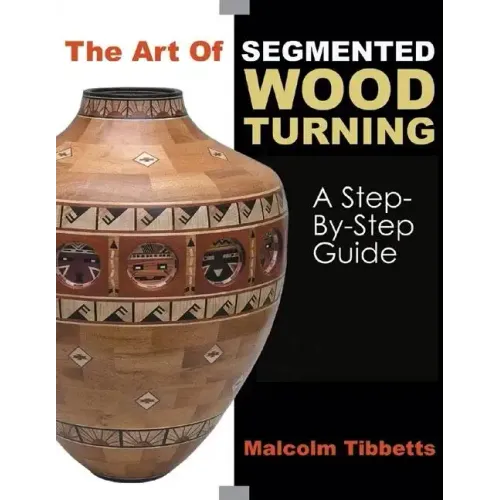 The Art of Segmented Wood Turning: A Step-By-Step Guide