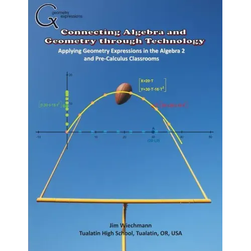 Connecting Algebra and Geometry through Technology: Applying Geonmetry Expressions in the Algebra 2 and Pre-Calculus Classrooms