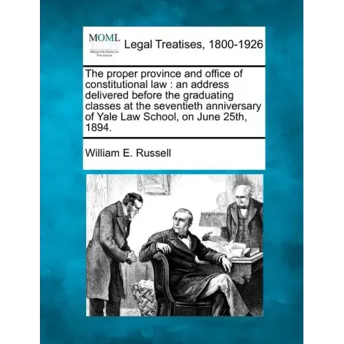 The Proper Province and Office of Constitutional Law: An Address Delivered Before the Graduating Classes at the Seventieth Anniversary of Yale Law Sch