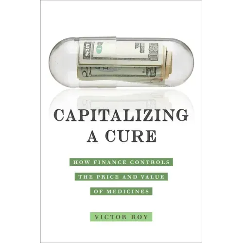 Capitalizing a Cure: How Finance Controls the Price and Value of Medicines