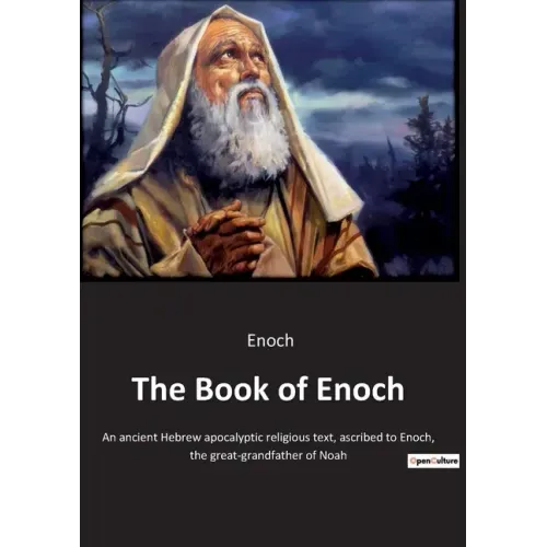 The Book of Enoch: An ancient Hebrew apocalyptic religious text, ascribed to Enoch, the great-grandfather of Noah