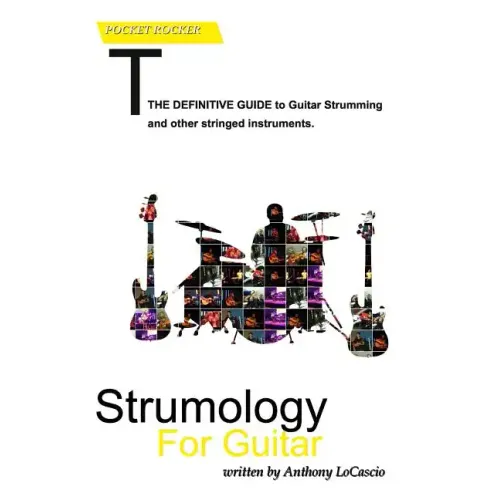 Strumology For Guitar: Learn How To Strum the Guitar. Over 50 strumming patterns that every guitarist should know