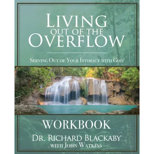 Living Out of the Overflow Workbook: Serving Out of Your Intimacy with God