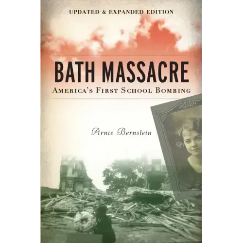 Bath Massacre, New Edition: America's First School Bombing