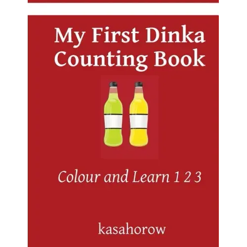 My First Dinka Counting Book: Colour and Learn 1 2 3