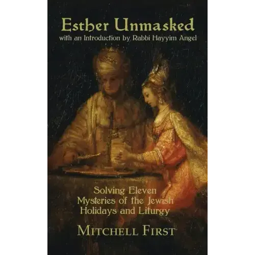 Esther Unmasked: Solving Eleven Mysteries of the Jewish Holidays and Liturgy
