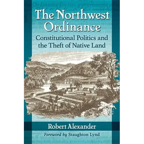 The Northwest Ordinance: Constitutional Politics and the Theft of Native Land