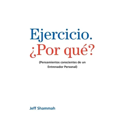 Ejercicio. ¿Por qué?: (Pensamientos conscientes de un Entrenador Personal)