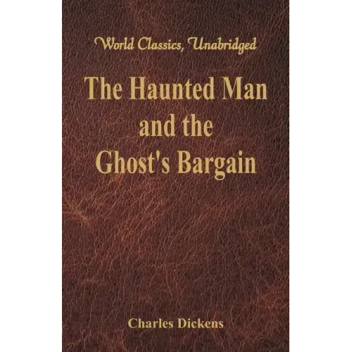The Haunted Man and the Ghost's Bargain (World Classics, Unabridged)