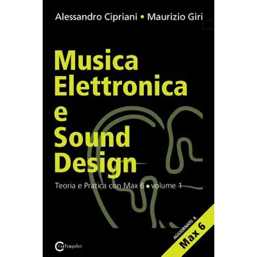 Musica Elettronica E Sound Design - Teoria E Pratica Con Max E Msp - Volume 1 (Seconda Edizione)