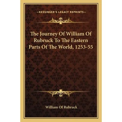The Journey Of William Of Rubruck To The Eastern Parts Of The World, 1253-55