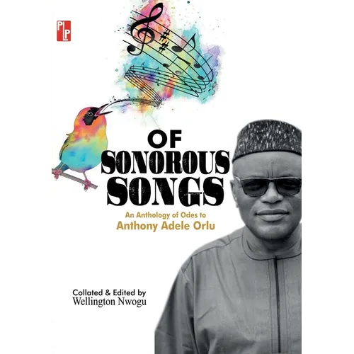 Of Sonorous Songs: An Anthology of Odes to Anthony Adele Orlu