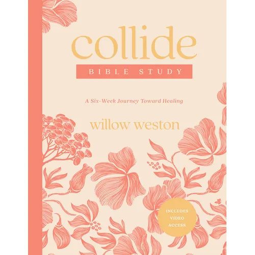 Collide Bible Study with Streaming Video Access: A Six-Week Journey Toward Healing